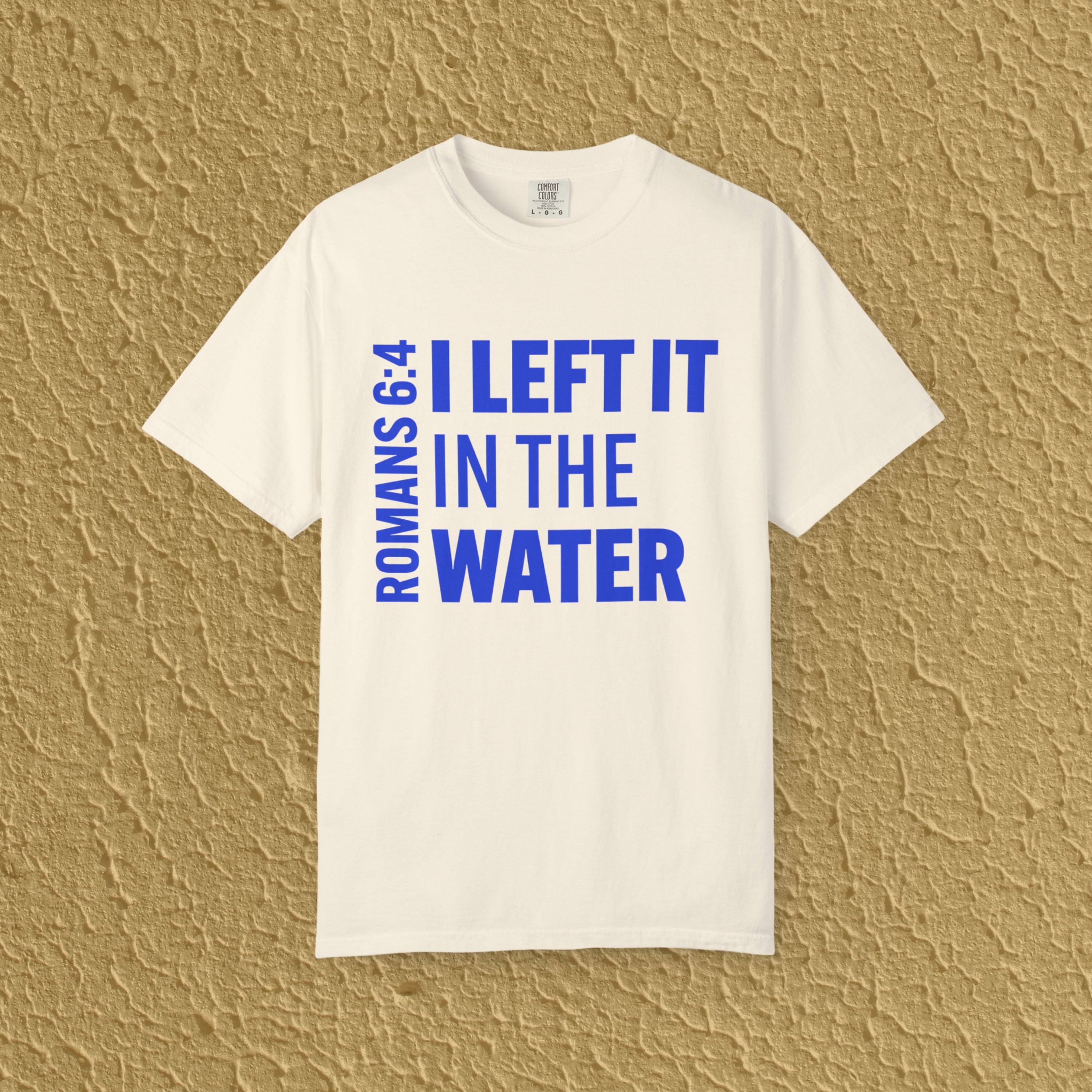 I Left It In The Water Romans 6:4 Baptism Quote Christian Unisex T-shirt