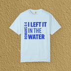 I Left It In The Water Romans 6:4 Baptism Quote Christian Unisex T-shirt