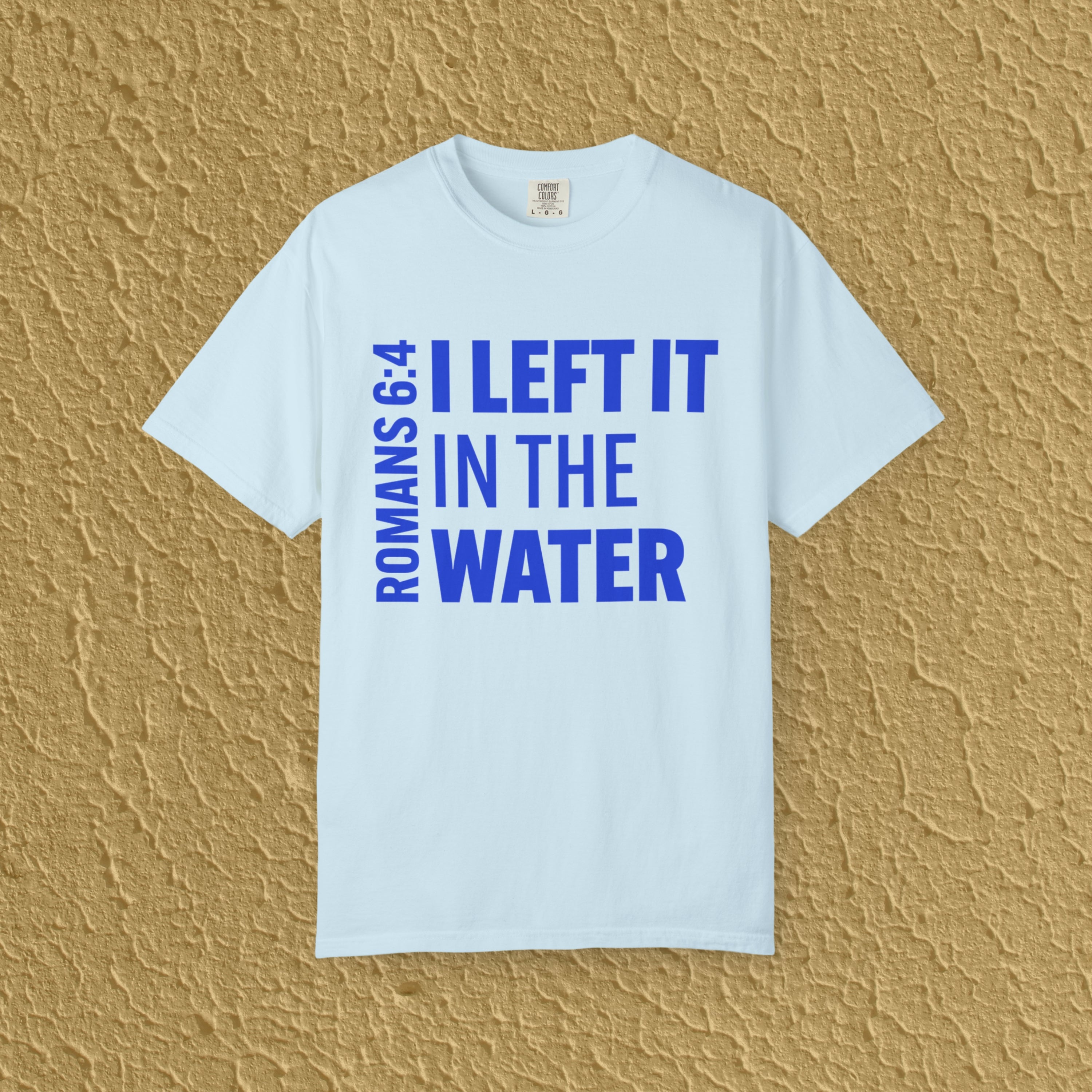 I Left It In The Water Romans 6:4 Baptism Quote Christian Unisex T-shirt