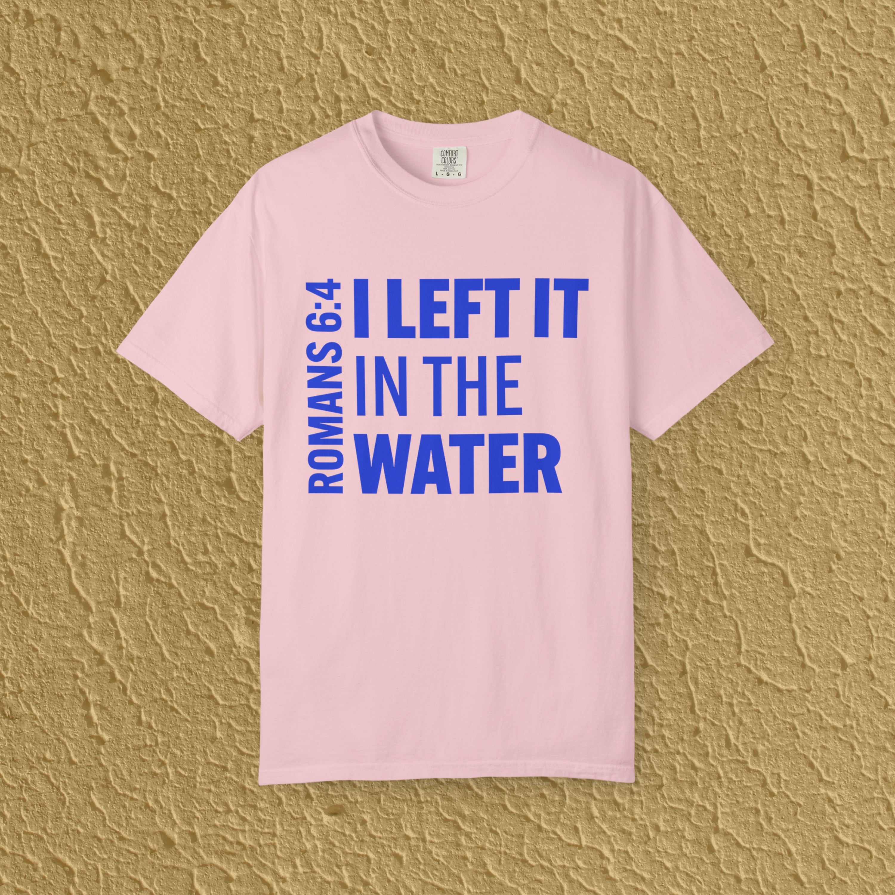 I Left It In The Water Romans 6:4 Baptism Quote Christian Unisex T-shirt