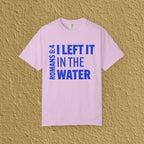 I Left It In The Water Romans 6:4 Baptism Quote Christian Unisex T-shirt