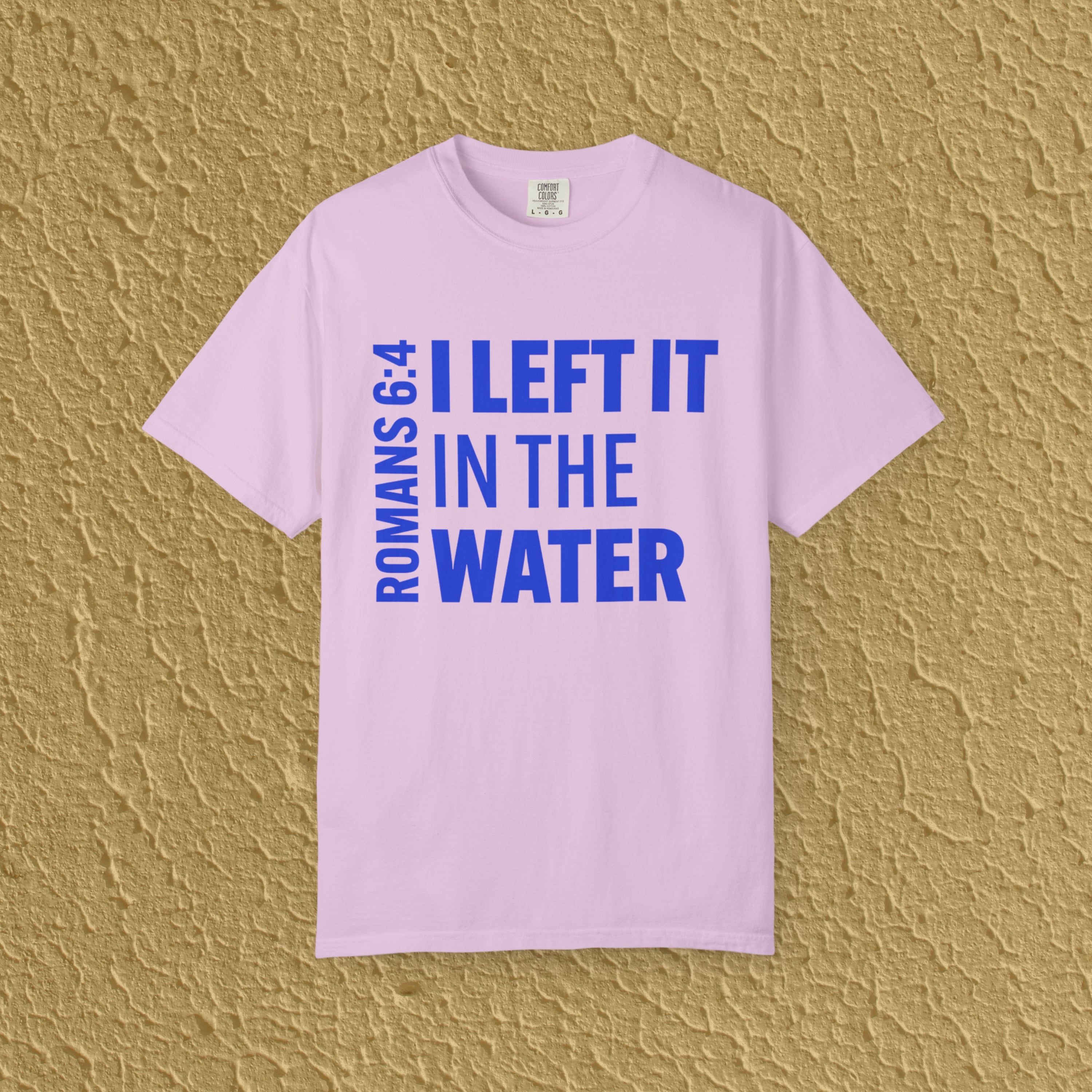 I Left It In The Water Romans 6:4 Baptism Quote Christian Unisex T-shirt