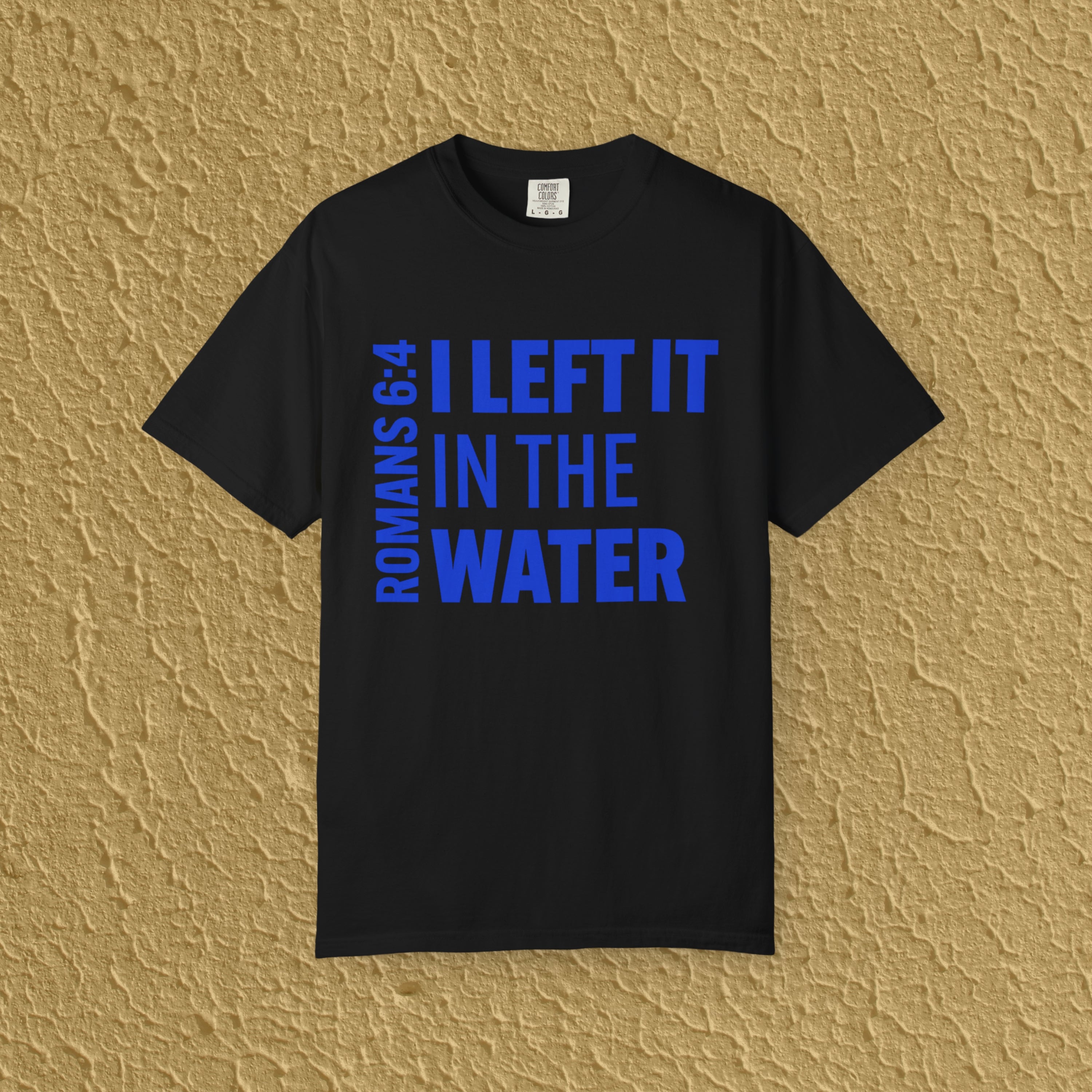 I Left It In The Water Romans 6:4 Baptism Quote Christian Unisex T-shirt